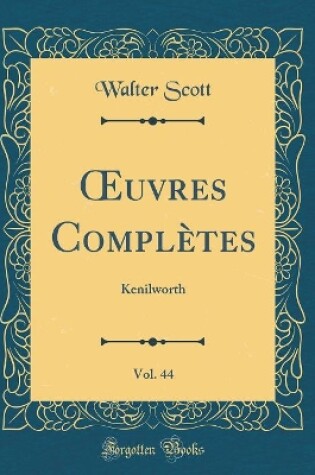 Cover of uvres Complètes, Vol. 44: Kenilworth (Classic Reprint)