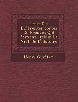 Book cover for Trait Des Diff Rentes Sortes de Preuves Qui Servent Tablir La V Rit de L'Histoire