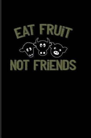 Cover of Eat Fruit Not Friends