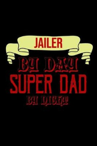 Cover of Jailer by day. Super dad by night
