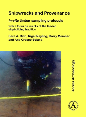 Book cover for Shipwrecks and Provenance: in-situ timber sampling protocols with a focus on wrecks of the Iberian shipbuilding tradition