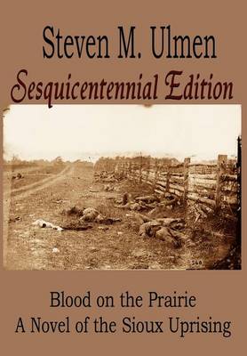 Cover of Blood on the Prairie - A Novel of the Sioux Uprising Sesquicentennial Edition