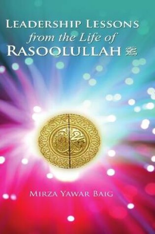 Cover of Leadership Lessons from the Life of Rasoolullah (SAW)