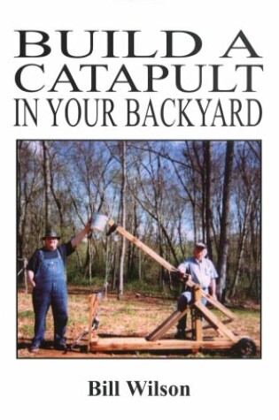 Cover of Build a Catapult in Your Backyard