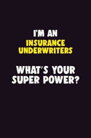 Cover of I'M An Insurance Underwriters, What's Your Super Power?