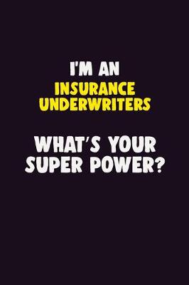 Book cover for I'M An Insurance Underwriters, What's Your Super Power?