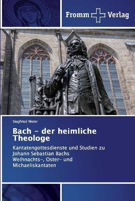 Book cover for Bach - der heimliche Theologe