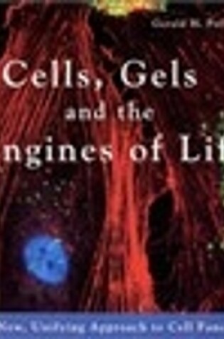 Cover of Cells, Gels and the Engines of Life