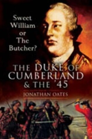 Cover of Sweet William or the Butcher?  The Duke of Cumberland and the '45