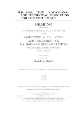 Book cover for H.R. 4496, the Vocational and Technical Education for the Future Act