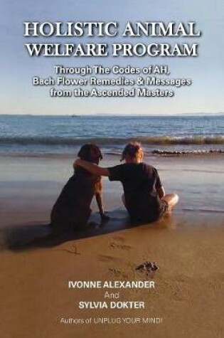 Cover of Holistic Animal Welfare Program(c) Through the Codes of Ah, Bach Flower Remedies & Messages from the Ascended Masters
