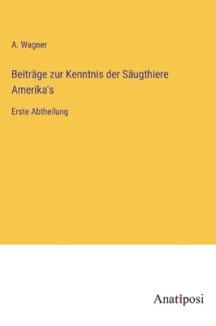 Cover of Beiträge zur Kenntnis der Säugthiere Amerika's