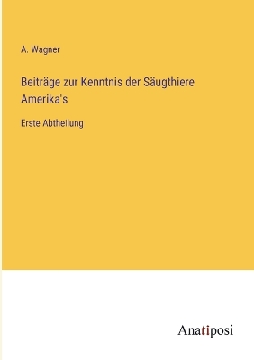 Book cover for Beiträge zur Kenntnis der Säugthiere Amerika's