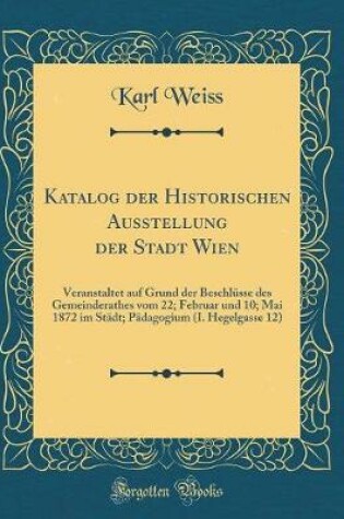 Cover of Katalog Der Historischen Ausstellung Der Stadt Wien