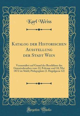 Book cover for Katalog Der Historischen Ausstellung Der Stadt Wien