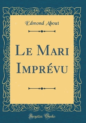 Book cover for Le Mari Imprévu (Classic Reprint)