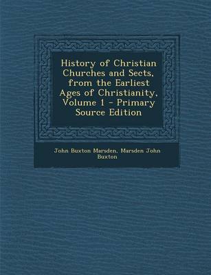 Book cover for History of Christian Churches and Sects, from the Earliest Ages of Christianity, Volume 1 - Primary Source Edition