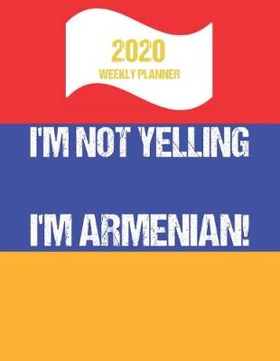 Book cover for 2020 Weekly Planner I'm Not Yelling I'm Armenian