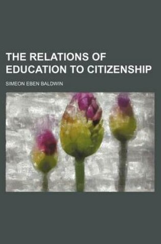 Cover of The Relations of Education to Citizenship