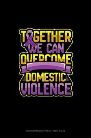 Cover of Together We Can Overcome Domestic Violence