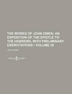 Book cover for The Works of John Owen (Volume 20); An Exposition of the Epistle to the Hebrews, with Preliminary Exercitations
