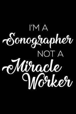 Book cover for I'm a Sonographer Not a Miracle Worker