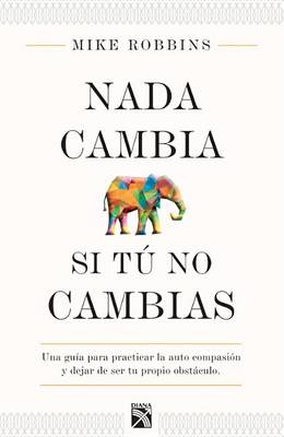 Book cover for NADA Cambia Si Tu No Cambias