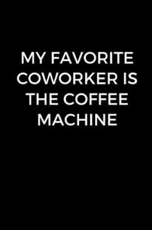 Cover of My Favorite Coworker Is The Coffee Machine