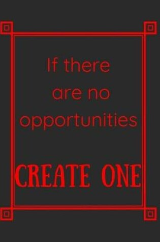 Cover of If There Are No Opportunities Create One