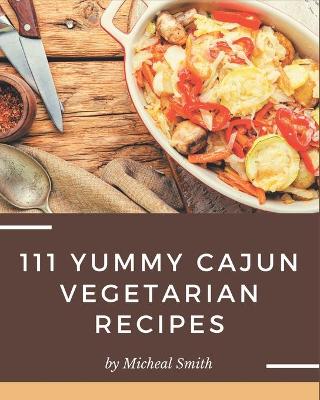 Book cover for 111 Yummy Cajun Vegetarian Recipes