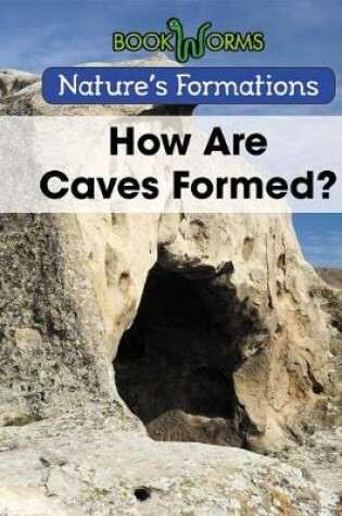 Cover of How Are Caves Formed?