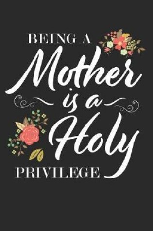 Cover of Being a Mother Is a Holy Privilege