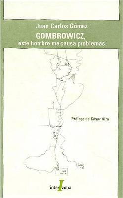 Book cover for Gombrowicz, Este Hombre Me Causa Problemas