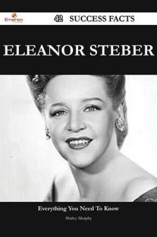 Cover of Eleanor Steber 42 Success Facts - Everything You Need to Know about Eleanor Steber