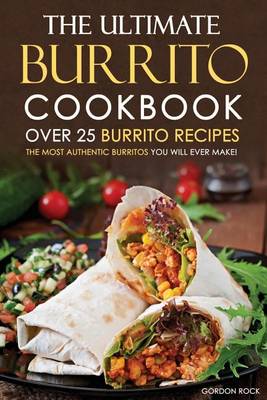 Cover of The Ultimate Burrito Cookbook - Over 25 Burrito Recipes