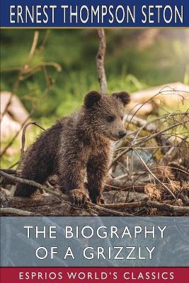 Book cover for The Biography of a Grizzly (Esprios Classics)