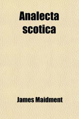 Cover of Analecta Scotica; Collections Illustrative of the Civil, Ecclesiastical, and Literary History of Scotland