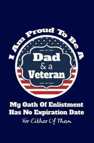 Cover of I Am Proud to Be a Dad & a Veteran My Oath of Enlistment Has No Expiration