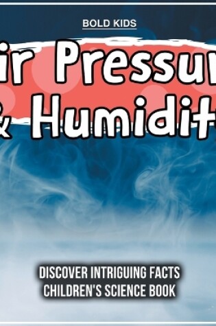 Cover of Air Pressure & Humidity Discover Intriguing Facts Children's Science Book