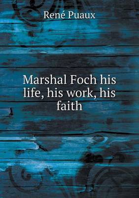 Book cover for Marshal Foch his life, his work, his faith