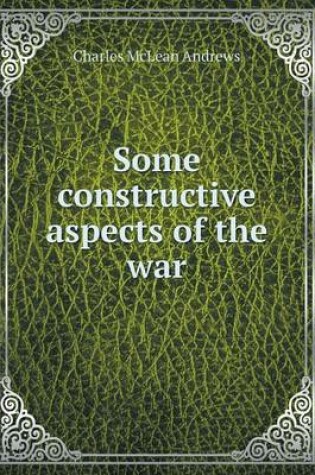 Cover of Some constructive aspects of the war