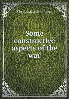Book cover for Some constructive aspects of the war