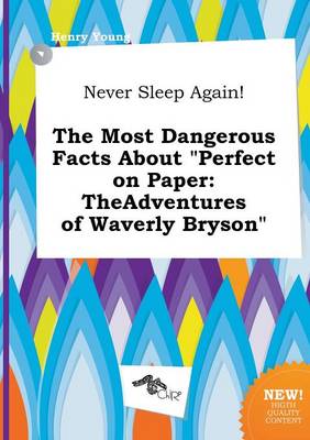 Book cover for Never Sleep Again! the Most Dangerous Facts about Perfect on Paper