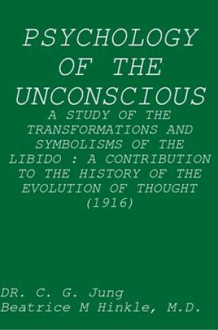 Cover of Psychology of the Unconscious : A Study of the Transformations and Symbolisms of the Libido : A Contribution to the History of the Evolution of Thought (1916)