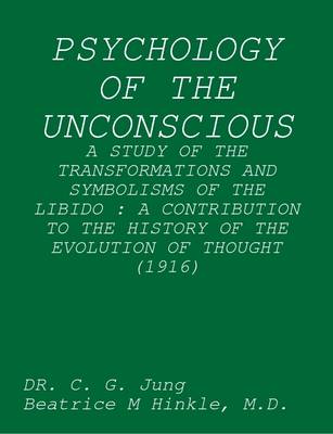 Book cover for Psychology of the Unconscious : A Study of the Transformations and Symbolisms of the Libido : A Contribution to the History of the Evolution of Thought (1916)