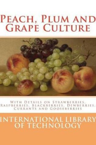 Cover of Peach, Plum and Grape Culture