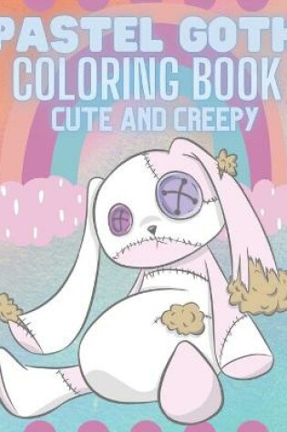 Cover of Pastel Goth Cute And Creepy Coloring Book