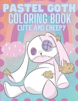 Cover of Pastel Goth Cute And Creepy Coloring Book