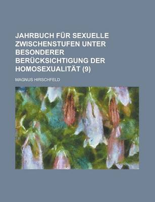 Book cover for Jahrbuch Fur Sexuelle Zwischenstufen Unter Besonderer Berucksichtigung Der Homosexualitat (9)