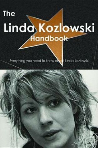 Cover of The Linda Kozlowski Handbook - Everything You Need to Know about Linda Kozlowski